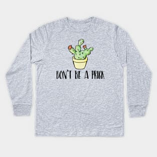 Don't be a Prick Kids Long Sleeve T-Shirt